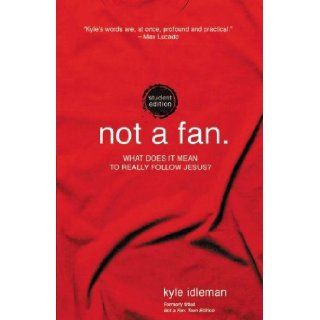 Not a Fan Student Edition What does it mean to really follow Jesus? Kyle Idleman 9780310746317 Books
