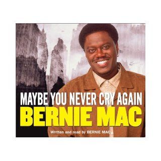 Maybe You Never Cry Again Bernie Mac 9780060534721 Books