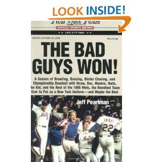 The Bad Guys Won A Season of Brawling, Boozing, Bimbo chasing, and Championship Baseball with Straw, Doc, Mookie, Nails, The Kid, and the Rest of the 1986 Mets, the Rowdiest Team Ever to Put on a New York Uniform  and Maybe the Best Jeff Pearlman 978006