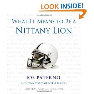 What It Means to Be a Nittany Lion Joe Paterno and Penn State's Greatest Players Lou Prato, Scott Brown, Joe Paterno 9781572438460 Books