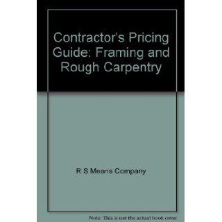 Contractor's Pricing Guide Framing and Rough Carpentry R S Means Company 9780876295212 Books