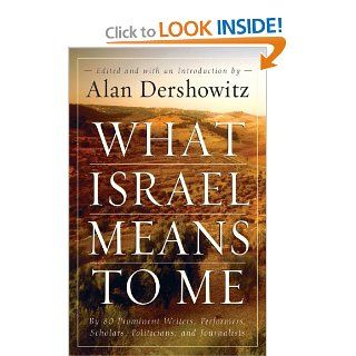 What Israel Means to Me By 80 Prominent Writers, Performers, Scholars, Politicians, and Journalists (9780470169148) Alan Dershowitz Books