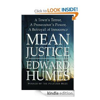 Mean Justice A Town's Terror, A Prosecuter's Power, A Betrayak eBook Edward Humes Kindle Store
