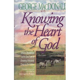 Knowing the Heart of God George MacDonald 9781556611315 Books