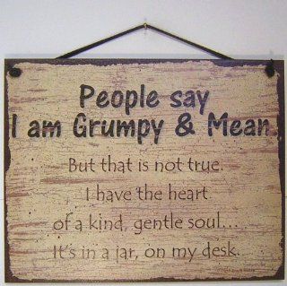 Vintage Style Sign Saying, "People say I am Grumpy & Mean. But that is not true. I have the heart of a kind, gentle soulIt's in a jar, on my desk." Decorative Fun Universal Household Signs from Egbert's Treasures  
