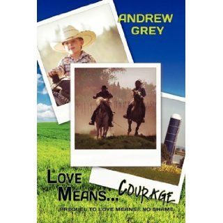 Love Means Courage Andrew Grey 9781615810598 Books