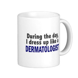 Dermatologist During The Day Coffee Mug