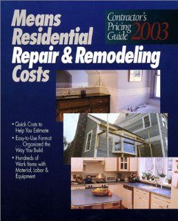 Means Residential Repair and Remodeling Costs Contractors Pricing Guide 2003 (Means Contractor's Pricing Guide Residential & Remodeling Costs) 9780876296875 Books