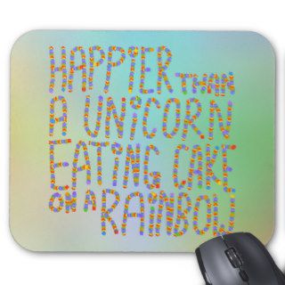 Happier Than A Unicorn Eating Cake On A Rainbow. Mouse Pads