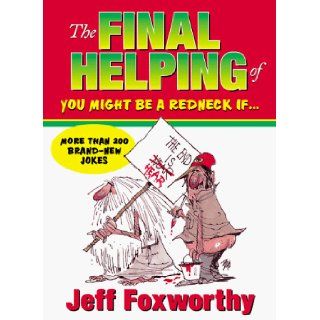 The Final Helping of 'You Might Be a Redneck If' Jeff Foxworthy 9781563525759 Books