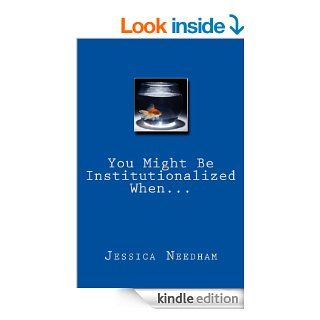 You Might Be Institutionalized WheneBook Jessica Needham Kindle Store