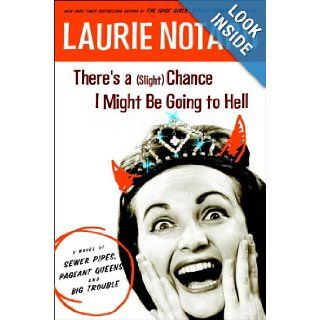 There's a (Slight) Chance I Might Be Going to Hell A Novel of Sewer Pipes, Pageant Queens, and Big Trouble Laurie Notaro 9781400065011 Books