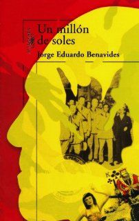 Un millon de soles/ A Million Soles (Spanish Edition) Jorge Eduardo Benavides 9789972232954 Books