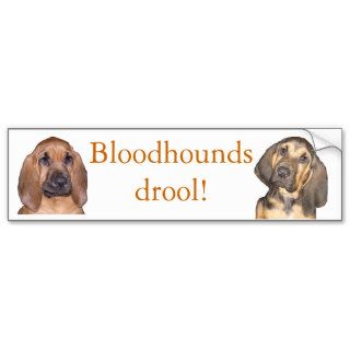 Bloodhounds drool bumper sticker