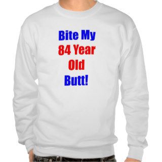 84 Bite My Butt Pull Over Sweatshirts