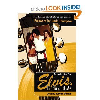 Elvis, Linda & Me Unseen Pictures & Untold Stories from Graceland by Jeanne LeMay Dumas 9781600080234 Books