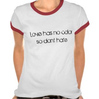 Love has no color so dont hate tee shirt