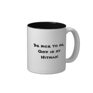 Be nice to me,God is my Hitman Coffee Mug