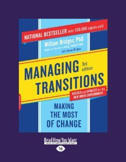 Managing Transitions Making the Most of Change William Bridges 9781458756589 Books