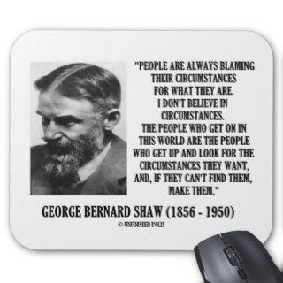 George B. Shaw I Don't Believe In Circumstances Mouse Pad