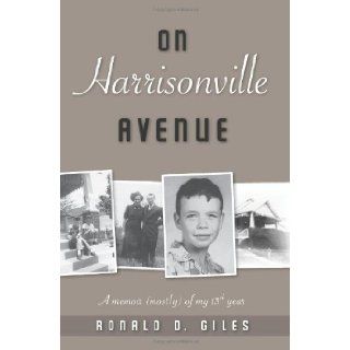 On Harrisonville Avenue A memoir 'mostly' of my 13th year Ronald D. Giles 9781419689963 Books