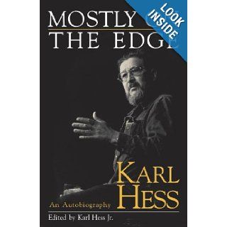 Mostly on the Edge An Autobiography Karl Hess, Karl Hess Jr., Charles Murray, Marcus Raskin 9781573926874 Books