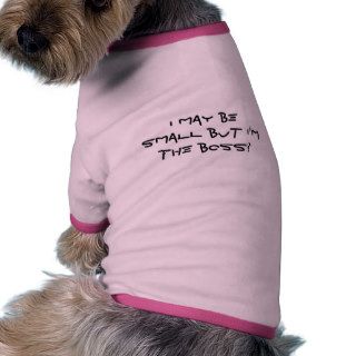 I may be small but I'm the boss Dog T shirt