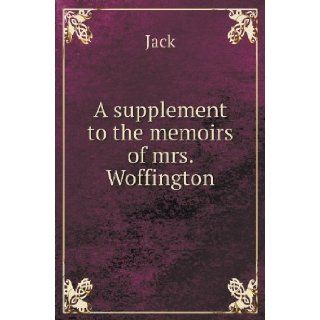 A Supplement to the Memoirs of Mrs. Woffington Jack 9785518420922 Books