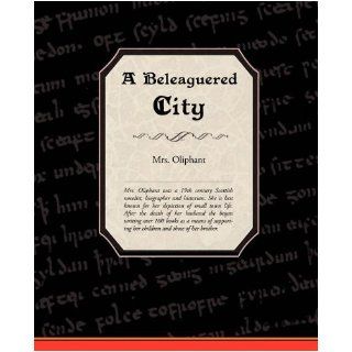 A Beleaguered City Oliphant Mrs Oliphant, Mrs Oliphant 9781605973166 Books