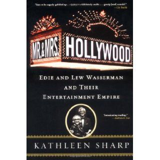 Mr. and Mrs. Hollywood Edie and Lew Wasserman and Their Entertainment Empire Kathleen Sharp 9780786714193 Books
