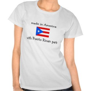 made in America with Puerto Rican parts Tee Shirt