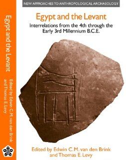 Egypt and the Levant Interrelations from the 4th Through the Early 3rd Millennium B.C.E. (New Approaches To Anthropological Archaeology) (9780718502621) Edwin C. M. van den Brink, Thomas Levy Books