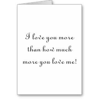 Funny Valentine Love Card I love you more Silly