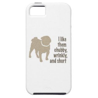 I Like Them Chubby, Wrinkly and Short   Pug iPhone 5 Case