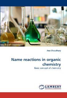Name reactions in organic chemistry Basic concept of chemistry Anu Chaudhary 9783844311778 Books