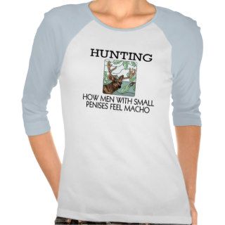 Hunting. How men with small penises feel macho. T shirt