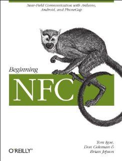 Beginning NFC Near Field Communication with Arduino, Android, and PhoneGap Tom Igoe, Don Coleman, Brian Jepson 9781449308520 Books