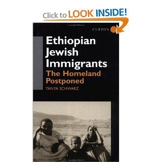 Ethiopian Jewish Immigrants in Israel The Homeland Postponed (SOAS Centre of Near & Middle Eastern Studies) Tanya Schwarz 9780700712380 Books