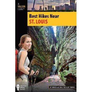 Best Hikes Near St. Louis (Best Hikes Near Series) JD Tanner, Emily Ressler Tanner 9780762763559 Books