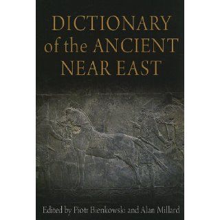 Dictionary of the Ancient Near East Piotr Bienkowski, Alan Millard 9780812221152 Books