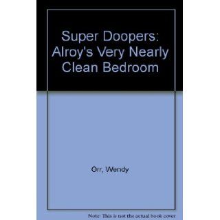 Super Doopers Alroy's Very Nearly Clean Bedroom (9780582380974) Wendy Orr, Bettina Guthridge Books