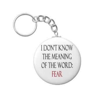I Don't Know The Meaning Of The Word Fear Key Chains