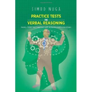 PRACTICE TESTS IN VERBAL REASONING Nearly 3000 Test Exercises with Answers and Explanations Simbo Nuga 9781466973305 Books