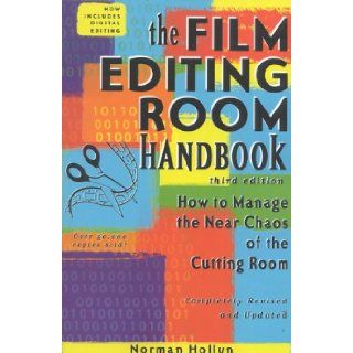 The Film Editing Room Handbook, Third Edition How to Manage the Near Chaos of the Cutting Room Norman Hollyn 9781580650069 Books