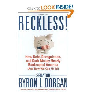 Reckless How Debt, Deregulation, and Dark Money Nearly Bankrupted America (And How We Can Fix It) Byron L. Dorgan Books