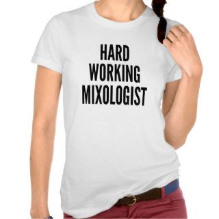 Hard Working Mixologist Tshirts