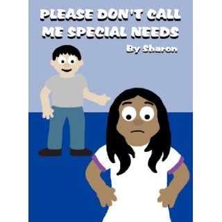 Please Don't Call Me Special Needs Lois Sharon 9781462653102 Books