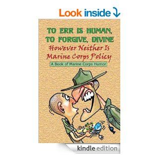 To Err is Human, To Forgive Divine However Neither is Marine Corps Policy eBook Andrew Bufalo Kindle Store
