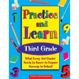 Practice & Learn Third Grade   What Every 3rd Grader Needs to Know to Ensure Success in School Dona H. Rice 9781576907207 Books