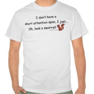 Short Attention Span Squirrel T shirts